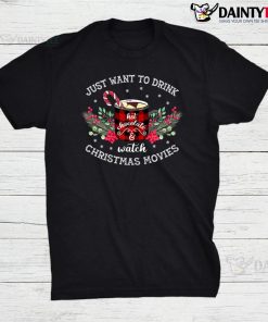 Just Want To Drink Hot Chocolate And Christmas Movie Shirt