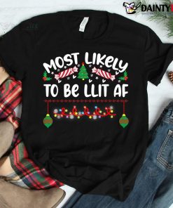 Most Likely To Be Lit Af Christmas Shirt