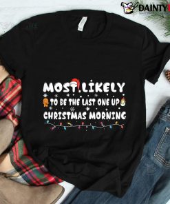 Most Likely To Be The Last One Up Christmas Morning Pajamas Shirt
