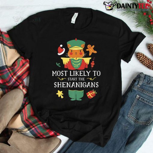 Most Likely To Start The Shenanigans Nutcraker Christmas Shirt