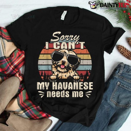 My Havanese Needs Me Funny Christmas Shirt