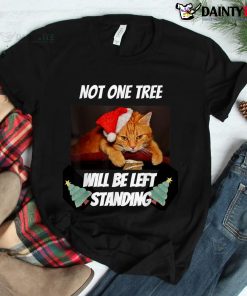 Naughty Christmas Cat Not One Tree Will Be Left Standing Shirt