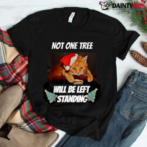 Naughty Christmas Cat Not One Tree Will Be Left Standing Shirt