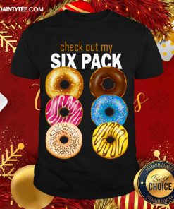 Nice Check Out My Six Pack Funny Best Gift For Christmas T-Shirt