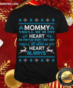 Nice Mommy You’Ll Be In My Heart Always At Christmas T-Shirt