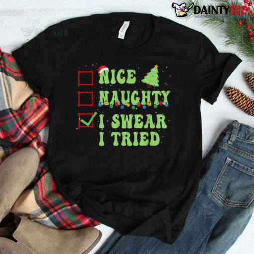 Nice Naughty I Swear I Tried Christmas List Shirt