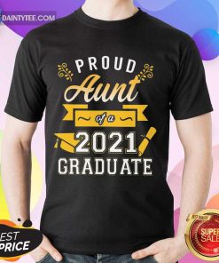 Nice Proud Aunt 2021 Graduate Gold Shirt