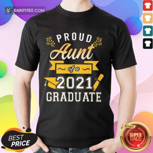 Nice Proud Aunt 2021 Graduate Gold Shirt