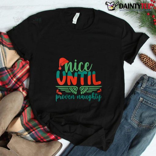 Nice Until Proven Naughty Holiday Christmas Mistletoe Shirt