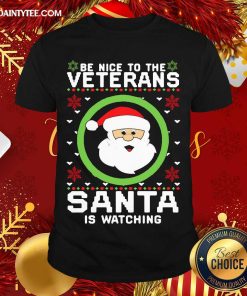 Official Be Nice To The Veterans Santa Is Watching Ugly Christmas Shirt
