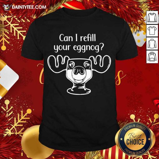 Perfect Can I Refill Your Eggnog Moose Glass Christmas Shirt