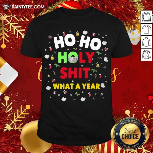 Perfect Ho Ho Holy Shit What A Year Christmas Shirt