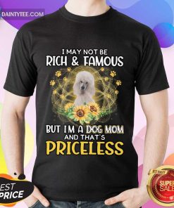 Perfect Standard Poodle I May Not Be Rich And Famous But I’m A Dog Mom And That’s Priceless Shirt