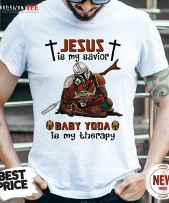 Perfect Star Wars Jesus Baby Yoda Is My Therapy 45 Shirt