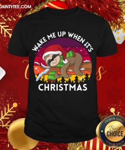 Perfect Wake Me Up When It’s Christmas Sloth Shirt