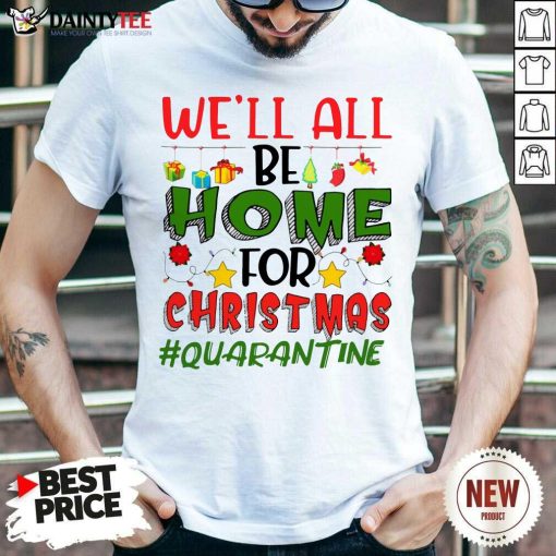 Perfect We’ll All Be Home For Christmas #Quarantine Shirt