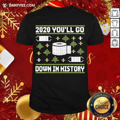 Premium 2020 You’ll Go Down In History Toilet Paper And Face Mask Ugly Christmas Shirt