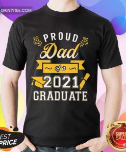 Premium Proud Dad 2021 Graduate Gold Shirt