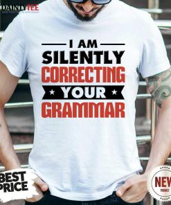 Pretty I Am Silently Correcting Your Grammar Shirt