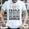 Pretty People Who Eat This For Christmas Have 125 Chance Of Being German Shirt