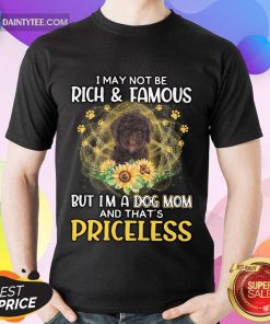 Pretty Spanish Water I May Not Be Rich And Famous But I’m A Dog Mom And That’s Priceless Shirt