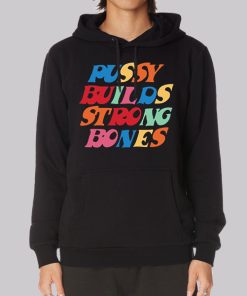 Pussy Builds Strong Bones Colorful Hoodie Pussy Builds Strong Bones Colorful Hoodie