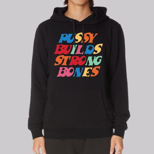 Pussy Builds Strong Bones Colorful Hoodie