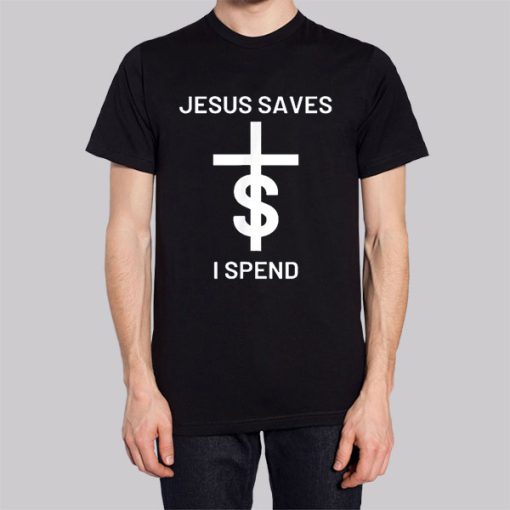 Quotes Jesus Saves I Spend Hoodie