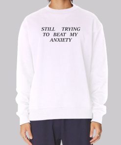 Quotes Still Trying to Beat My Anxiety Hoodie