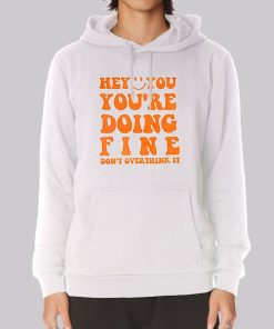 Quotes You Re Doing Fine Hoodie Quotes You Re Doing Fine Hoodie