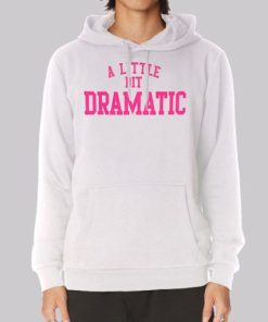 Regina George a Little Bit Dramatic Hoodie 3 Regina George a Little Bit Dramatic Hoodie 4