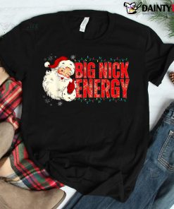 Santas Big Nick Energy Funny Christmas Cute Xmas Shirt