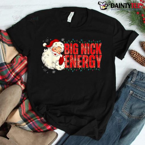 Santas Big Nick Energy Funny Christmas Cute Xmas Shirt