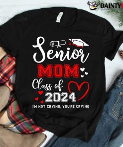 Senior Mom Class Of 2024 I’m Not Crying Graduate School Shirt