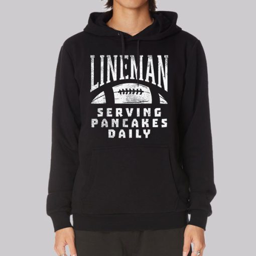 Serving Pancakes Daily Lineman Hoodie Serving Pancakes Daily Lineman Hoodie