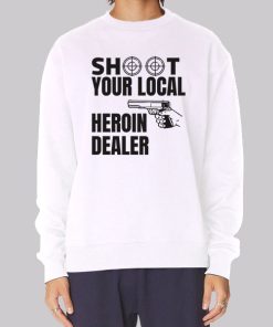 Shoot Your Local Herion Dealer Hoodie