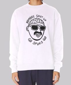 Shut up Nombre Go Spurs Go Hoodie