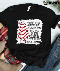 Sketchy Stuff For Some Christmas Tree Cakes Shirt
