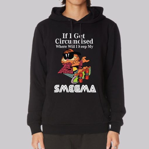 Smegma if I Get Circumcised Garfield Hoodie