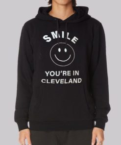 Smile You're in Cleveland Hoodie 3 Smile Youre in Cleveland Hoodie 4