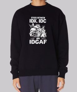 Stuck Between IDK IDC Hoodie
