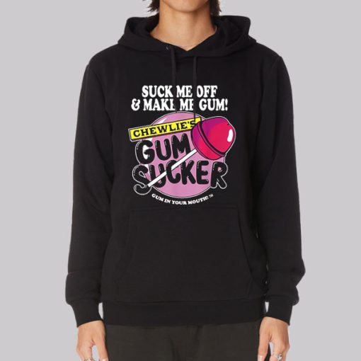 Suck Me off and Make Me Chewlies Gum Hoodie