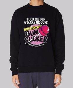 Suck Me off and Make Me Chewlies Gum Hoodie