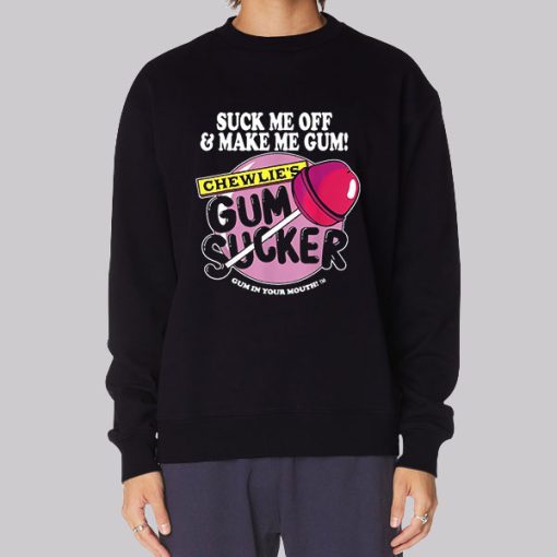 Suck Me off and Make Me Chewlies Gum Hoodie