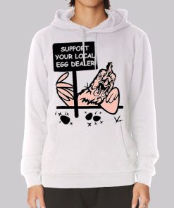 Support Your Local Egg Dealer Hoodie Support Your Local Egg Dealer Hoodie