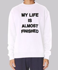 Text My Life Is Almost Finished Hoodie