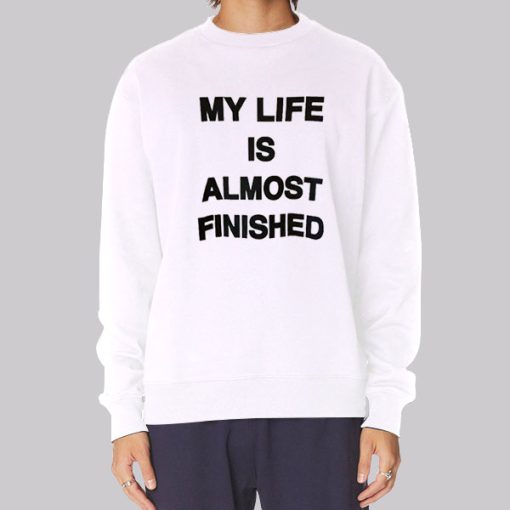 Text My Life Is Almost Finished Hoodie