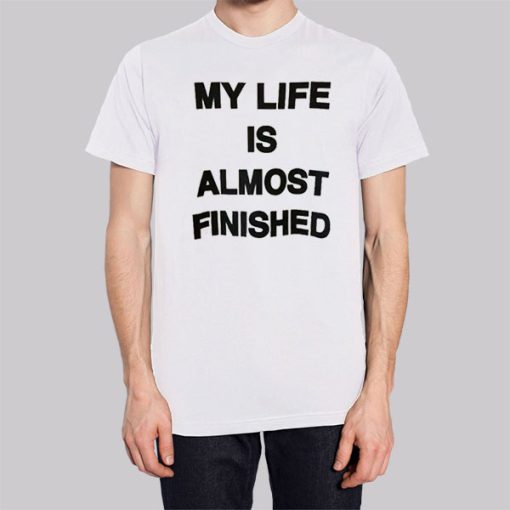 Text My Life Is Almost Finished Hoodie