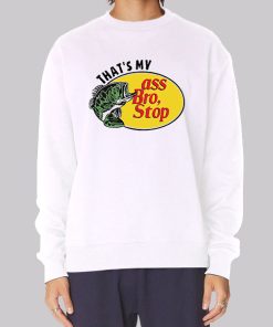 Thats My Ass Bro Stop Funny Hoodie