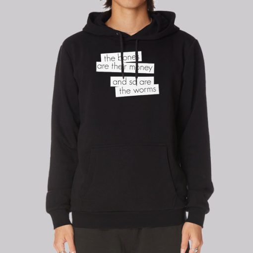 The Bones Are Their Money Lyrics Hoodie The Bones Are Their Money Lyrics Hoodie
